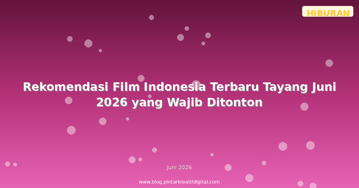 Rekomendasi Film Indonesia Terbaru Tayang Juni 2026 yang Wajib Ditonton