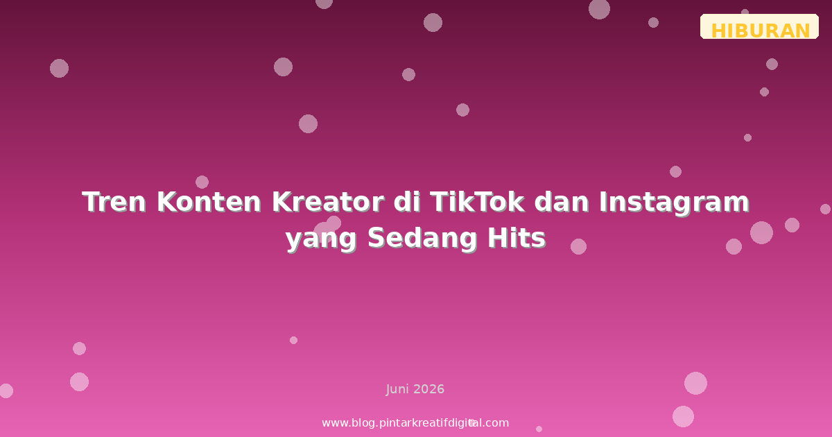 Tren Konten Kreator di TikTok dan Instagram yang Sedang Hits