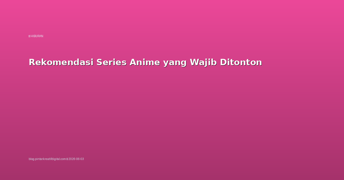 Rekomendasi Series Anime yang Wajib Ditonton