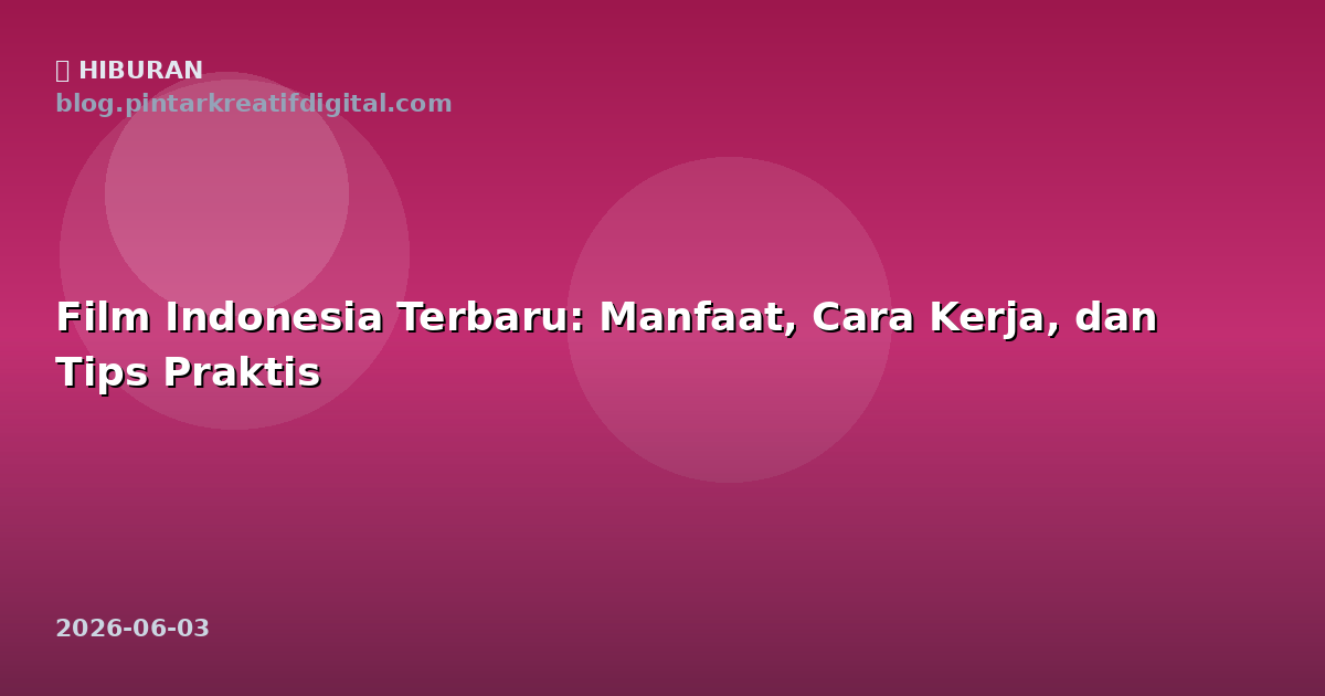 Film Indonesia Terbaru: Manfaat, Cara Kerja, dan Tips Praktis