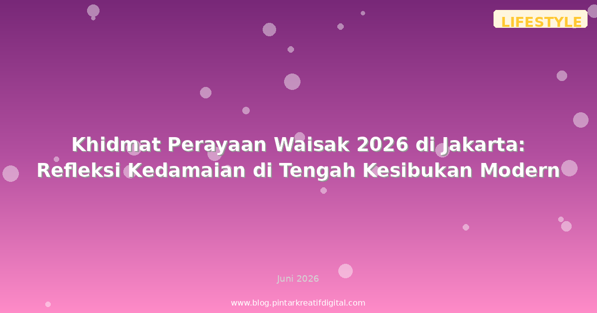 Khidmat Perayaan Waisak 2026 di Jakarta: Refleksi Kedamaian di Tengah Kesibukan Modern