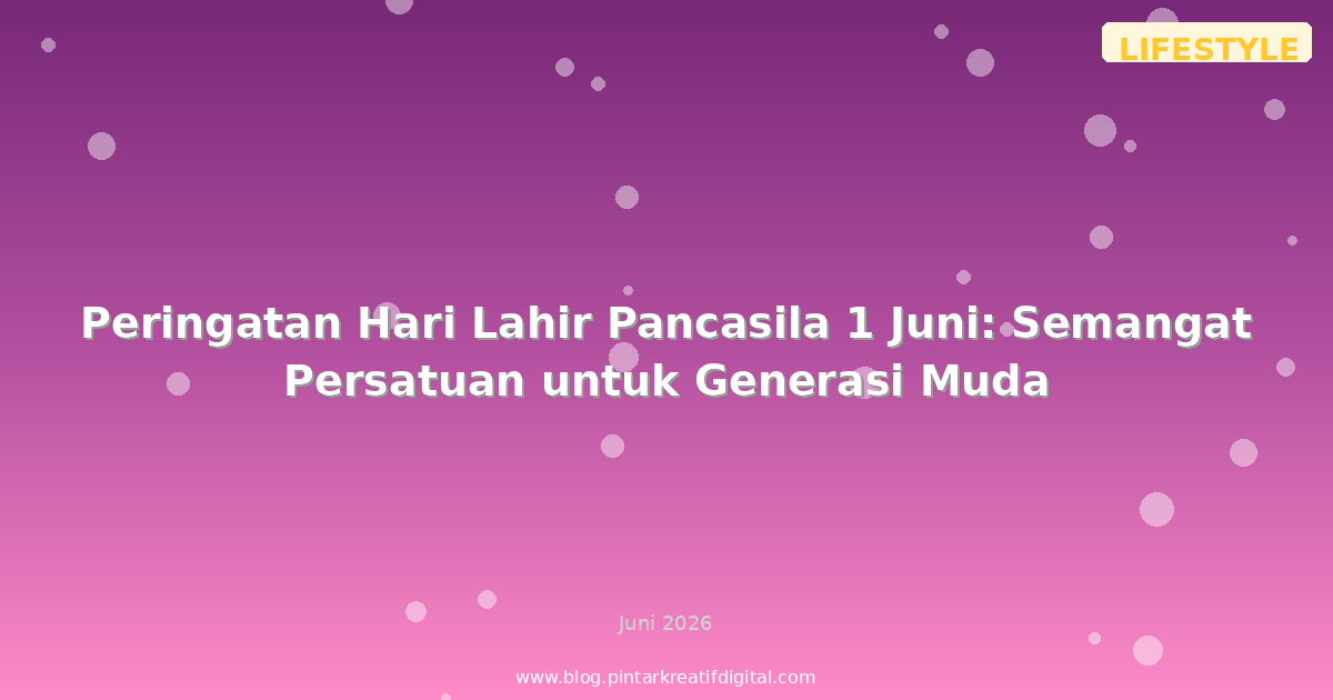 Peringatan Hari Lahir Pancasila 1 Juni: Semangat Persatuan untuk Generasi Muda