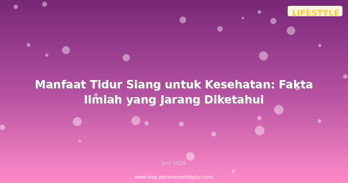 Manfaat Tidur Siang untuk Kesehatan: Fakta Ilmiah yang Jarang Diketahui