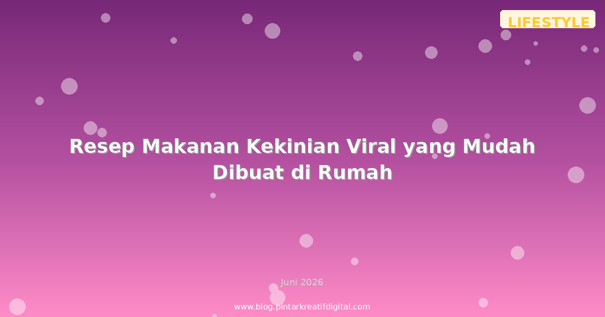 Resep Makanan Kekinian Viral yang Mudah Dibuat di Rumah