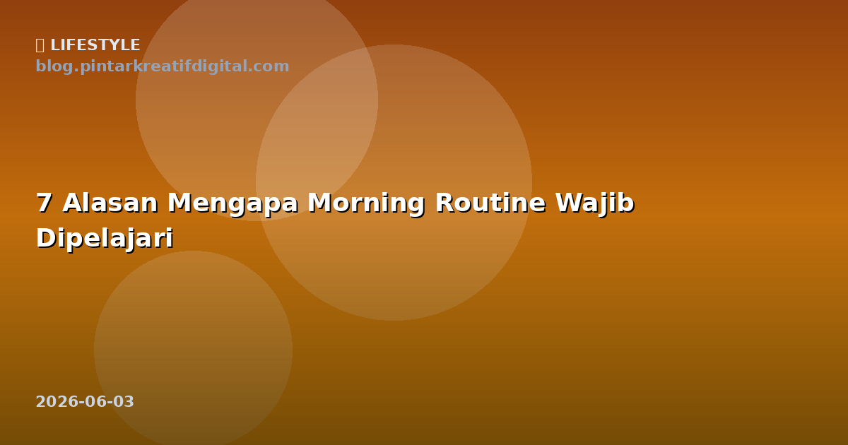7 Alasan Mengapa Morning Routine Wajib Dipelajari