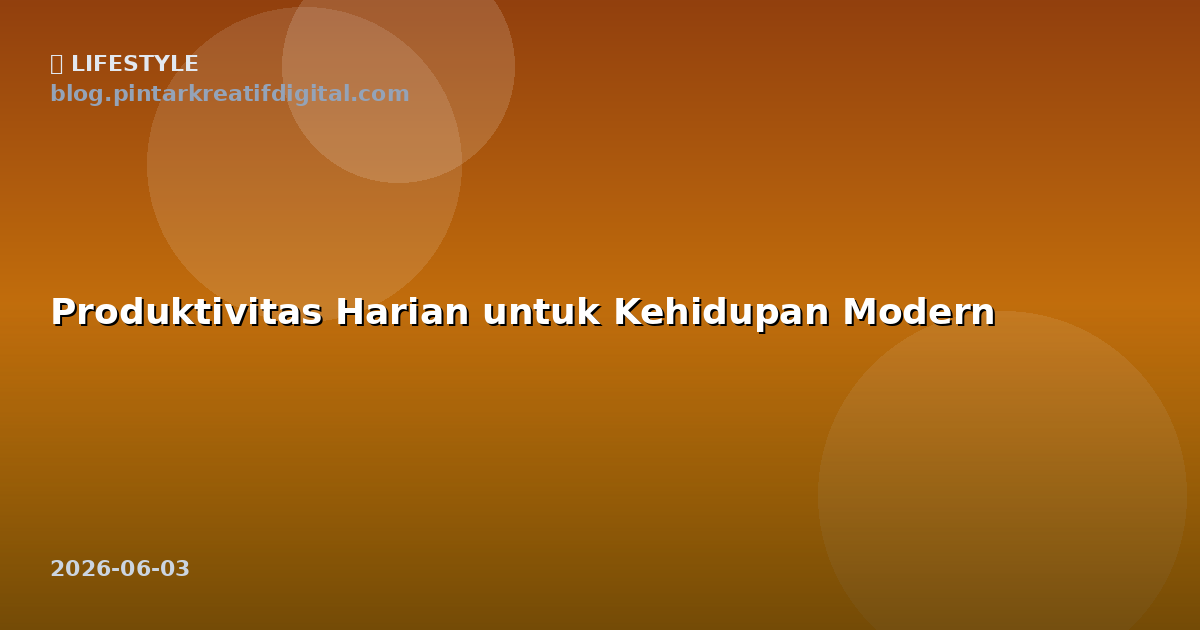 Produktivitas Harian untuk Kehidupan Modern
