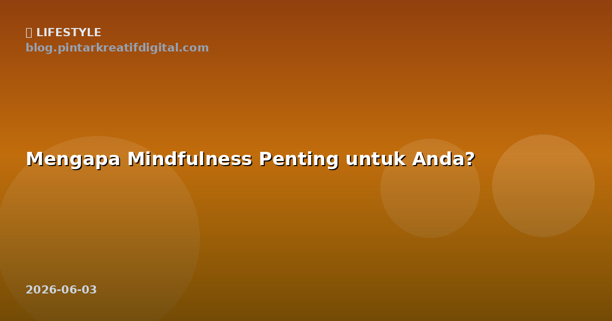 Mengapa Mindfulness Penting untuk Anda?