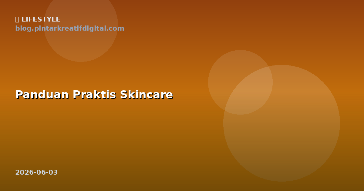 Panduan Praktis Skincare