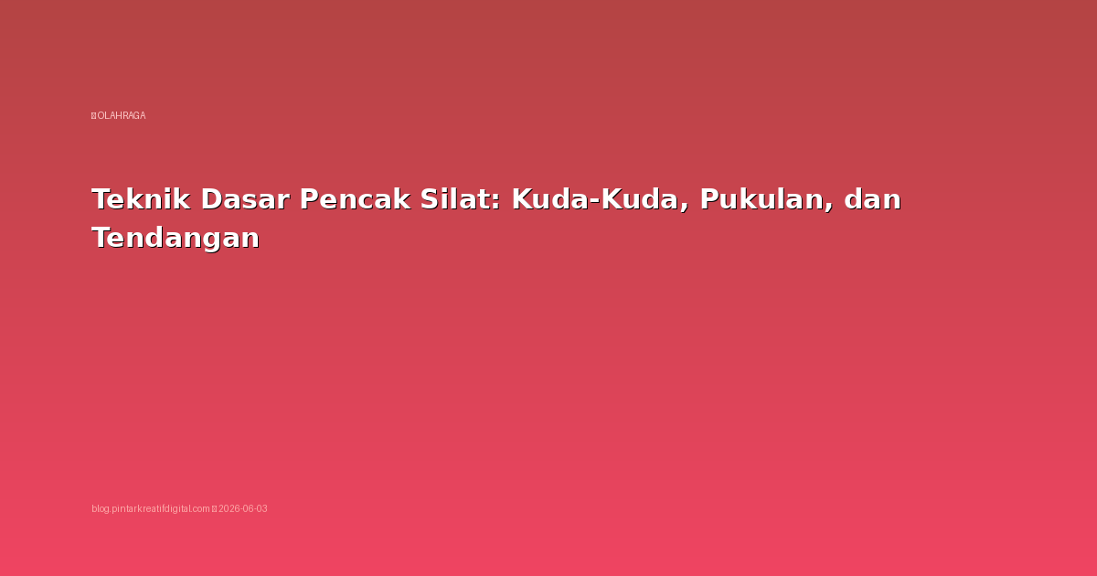 Teknik Dasar Pencak Silat: Kuda-Kuda, Pukulan, dan Tendangan