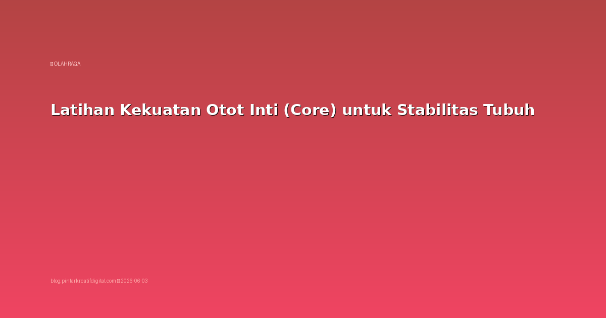 Latihan Kekuatan Otot Inti (Core) untuk Stabilitas Tubuh