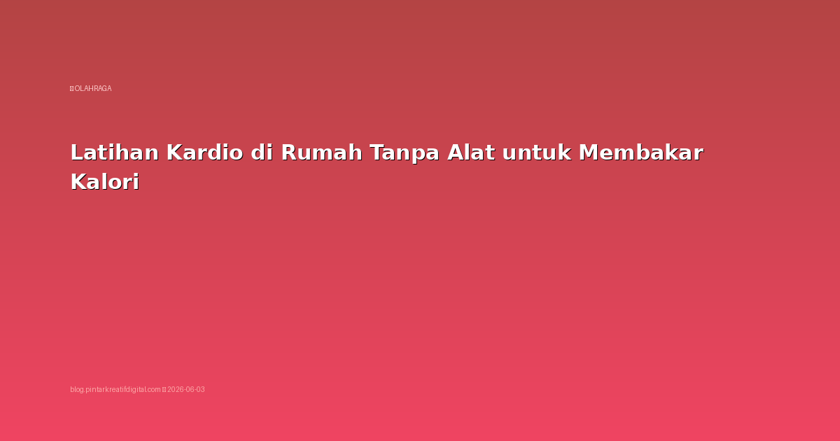 Latihan Kardio di Rumah Tanpa Alat untuk Membakar Kalori