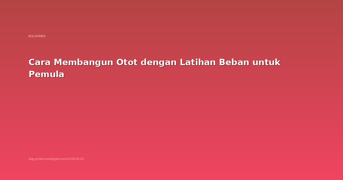 Cara Membangun Otot dengan Latihan Beban untuk Pemula