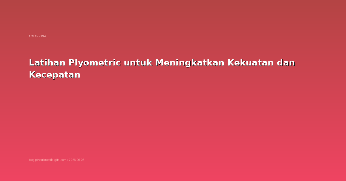 Latihan Plyometric untuk Meningkatkan Kekuatan dan Kecepatan