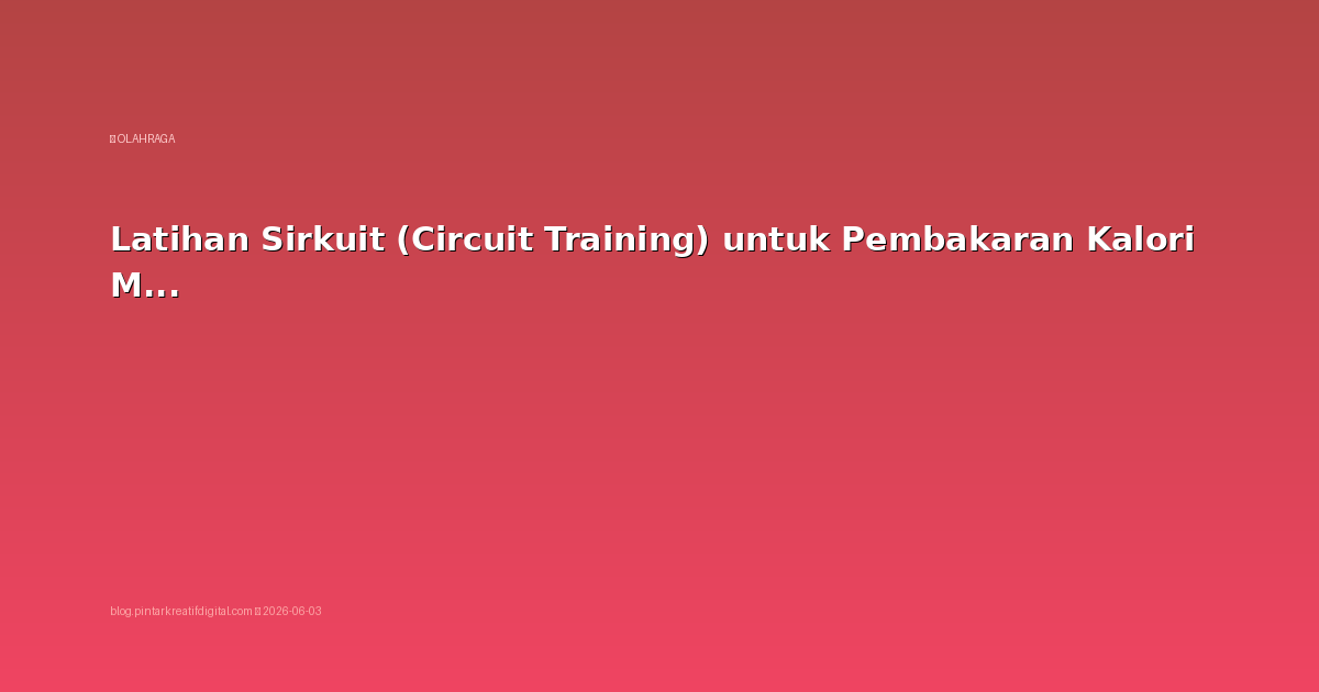 Latihan Sirkuit (Circuit Training) untuk Pembakaran Kalori Maksimal