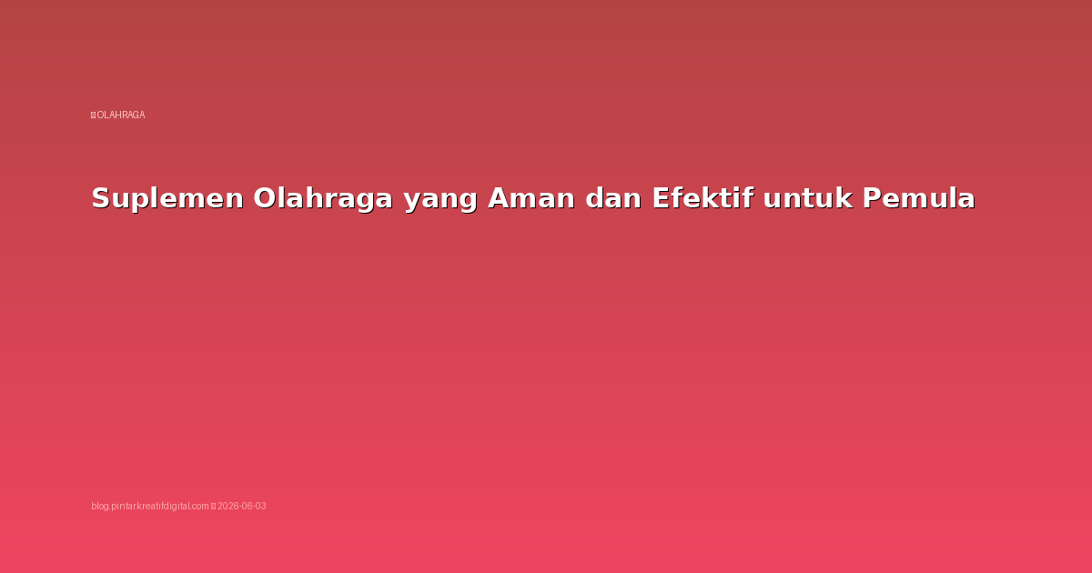 Suplemen Olahraga yang Aman dan Efektif untuk Pemula