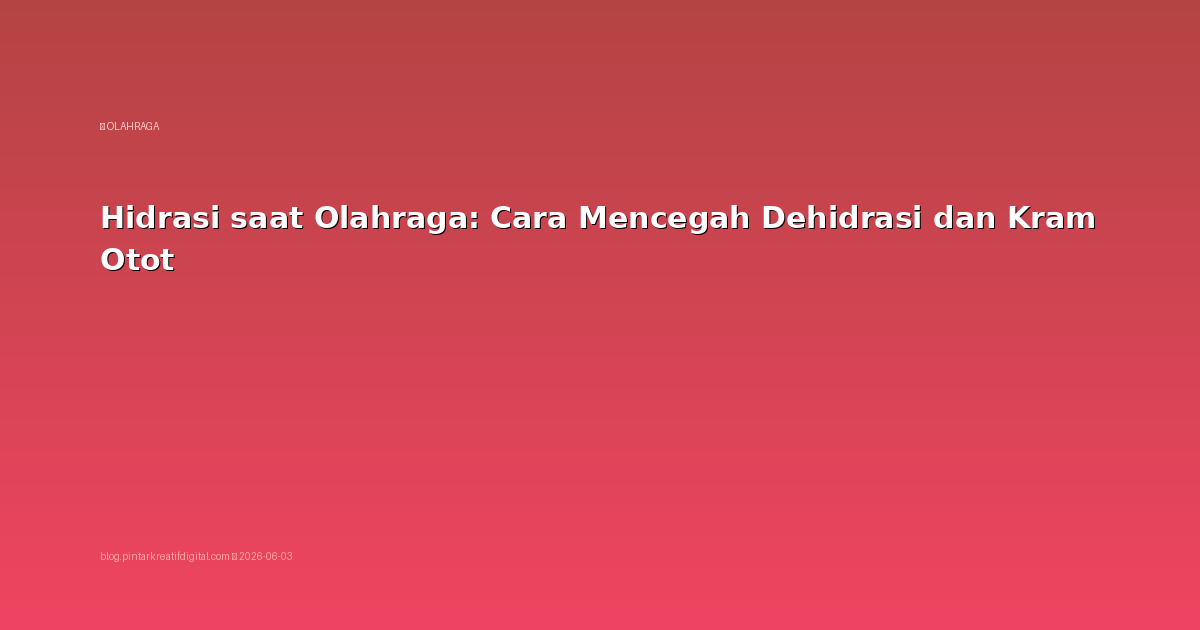 Hidrasi saat Olahraga: Cara Mencegah Dehidrasi dan Kram Otot