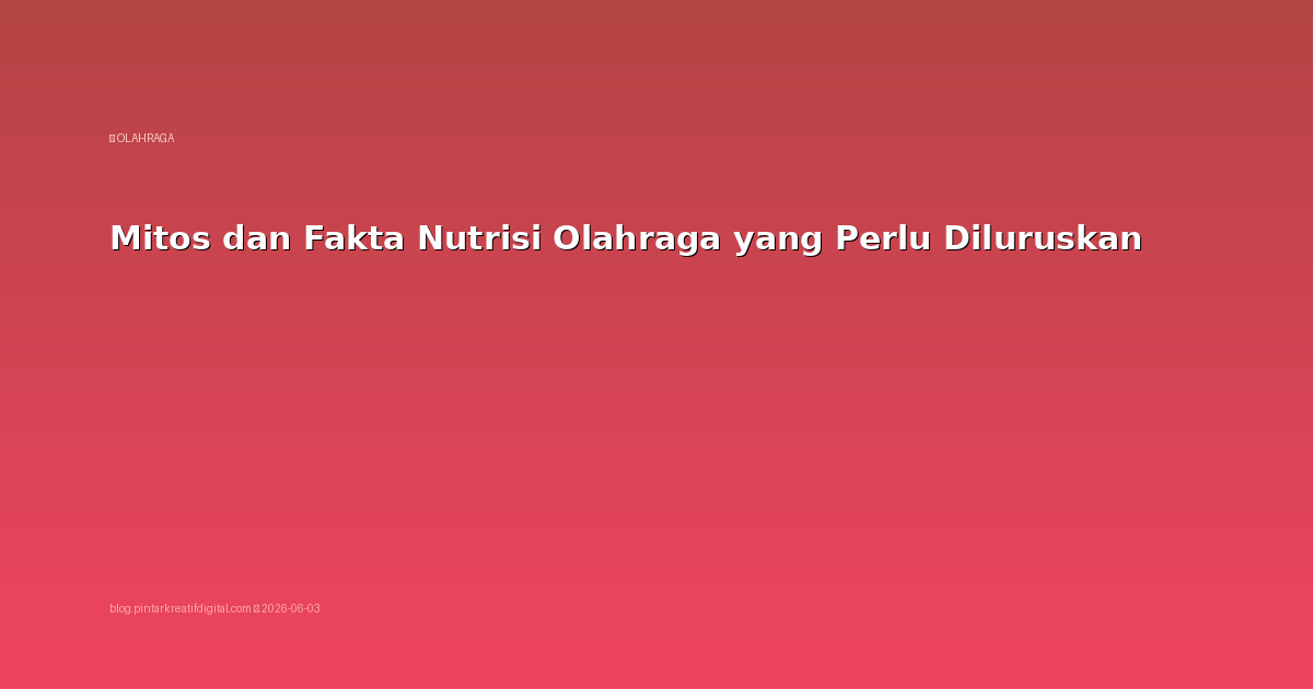 Mitos dan Fakta Nutrisi Olahraga yang Perlu Diluruskan