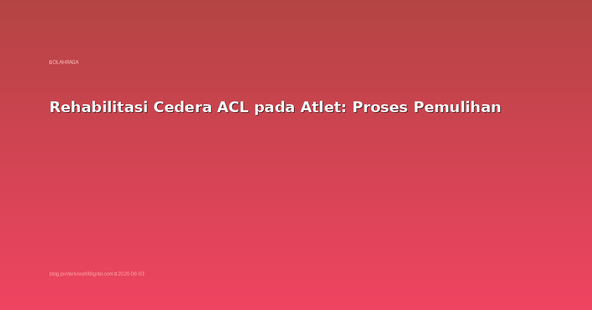 Rehabilitasi Cedera ACL pada Atlet: Proses Pemulihan