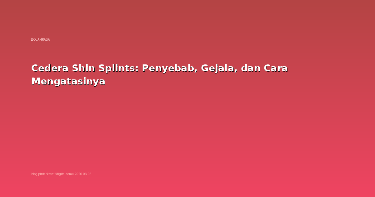 Cedera Shin Splints: Penyebab, Gejala, dan Cara Mengatasinya