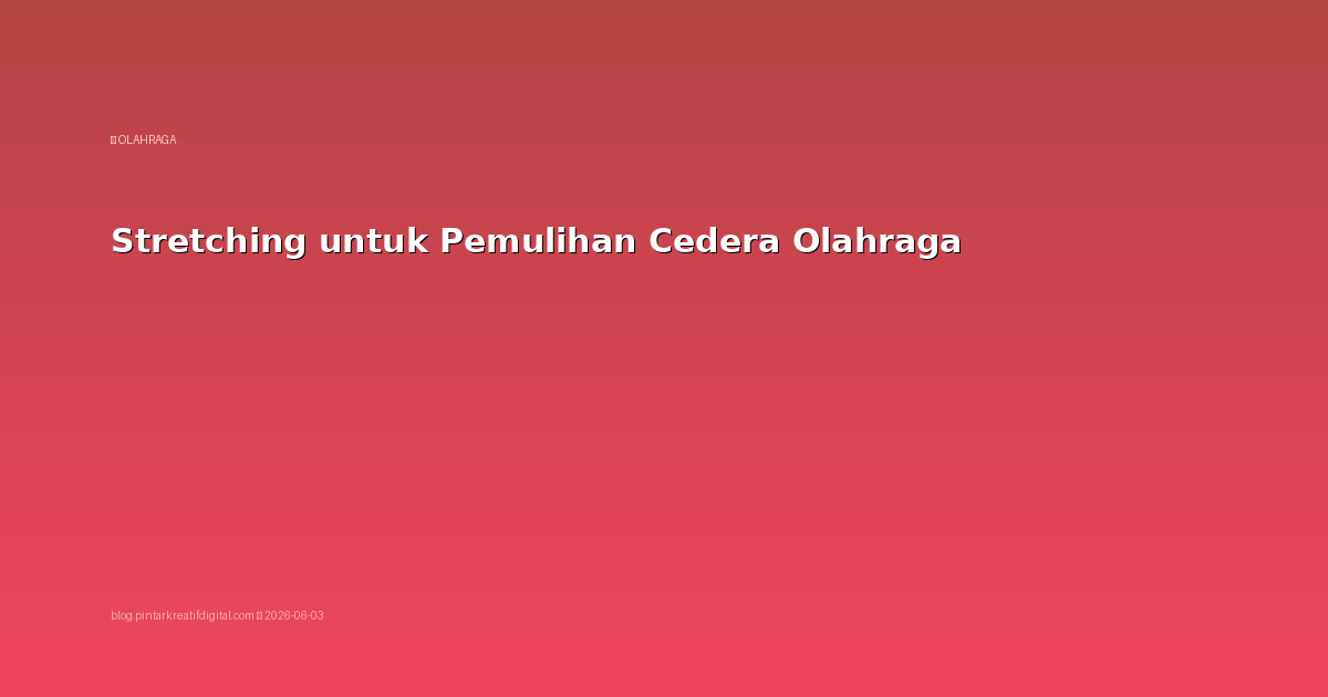 Stretching untuk Pemulihan Cedera Olahraga