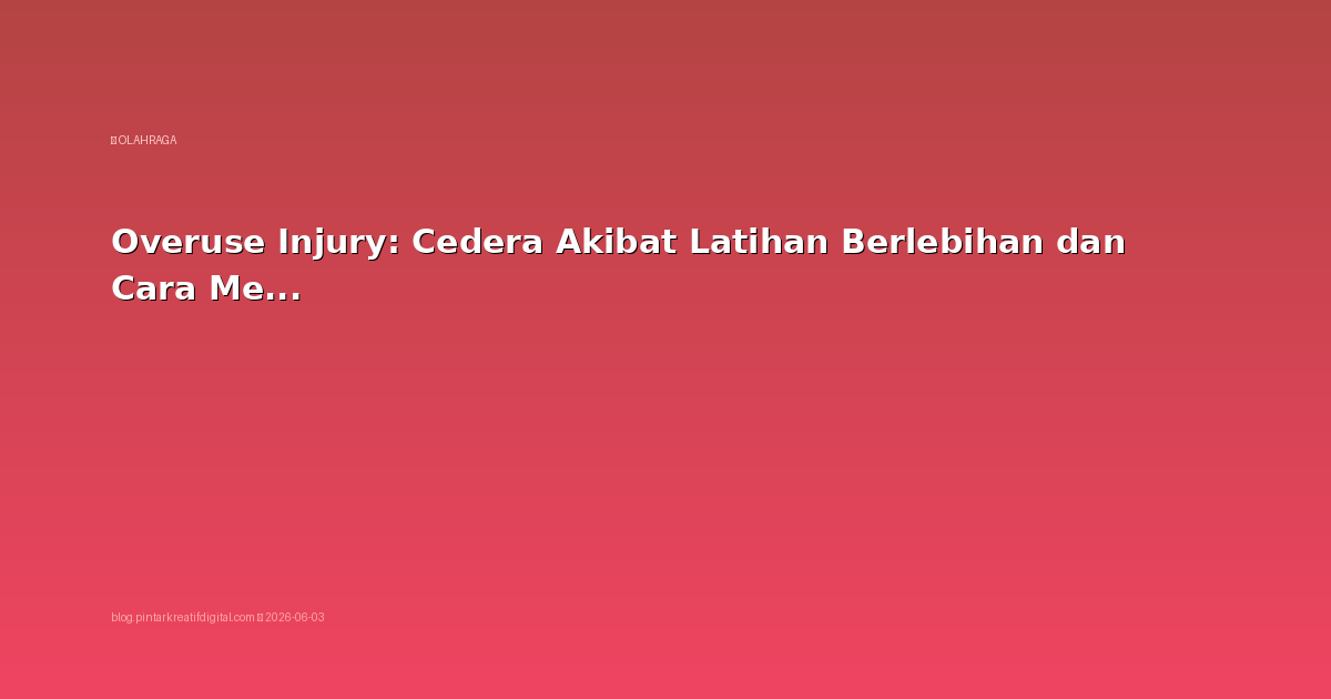 Overuse Injury: Cedera Akibat Latihan Berlebihan dan Cara Menghindarinya