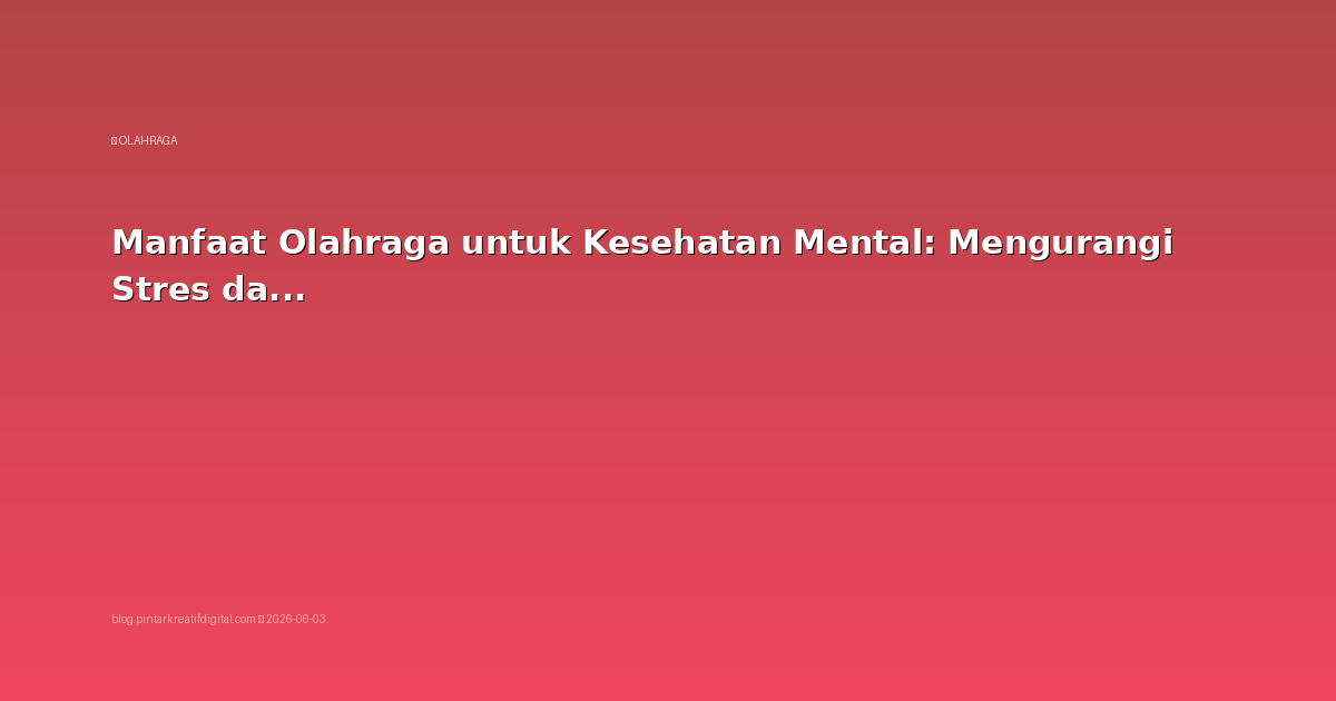 Manfaat Olahraga untuk Kesehatan Mental: Mengurangi Stres dan Depresi