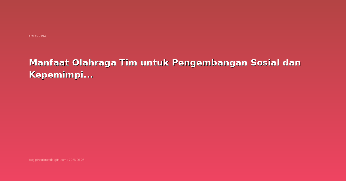 Manfaat Olahraga Tim untuk Pengembangan Sosial dan Kepemimpinan