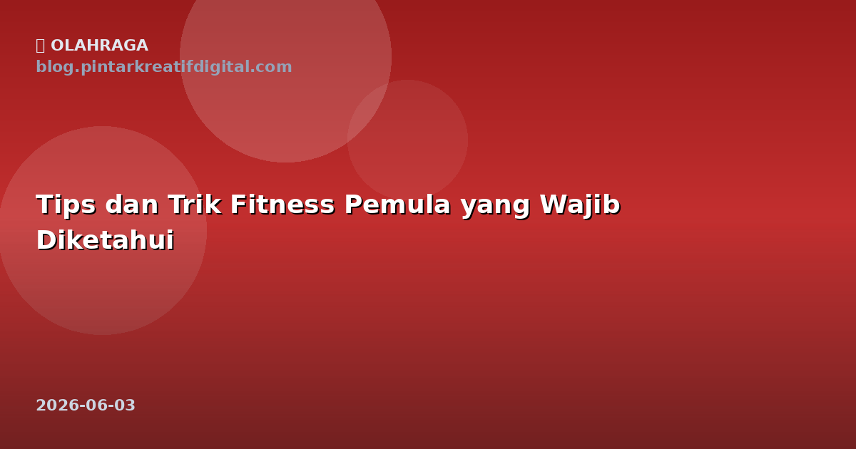 Tips dan Trik Fitness Pemula yang Wajib Diketahui