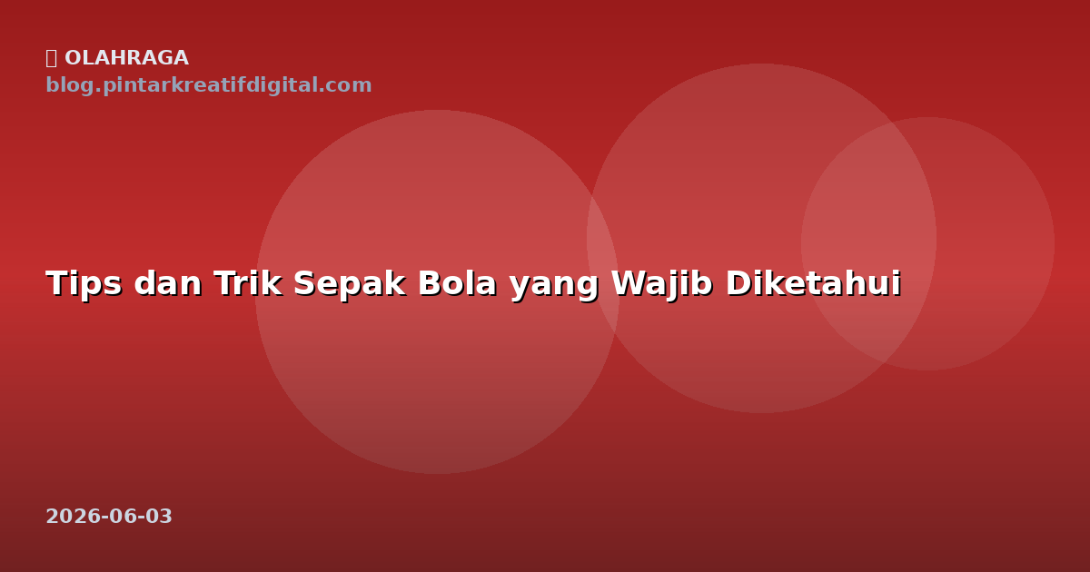Tips dan Trik Sepak Bola yang Wajib Diketahui