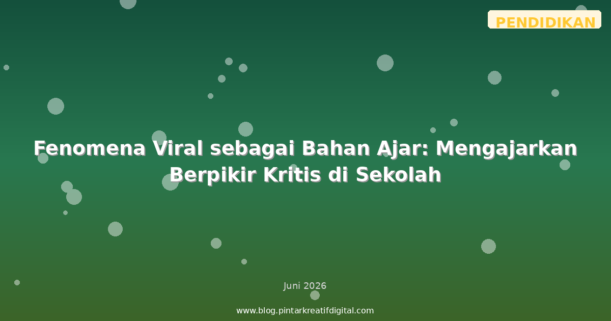 Fenomena Viral sebagai Bahan Ajar: Mengajarkan Berpikir Kritis di Sekolah