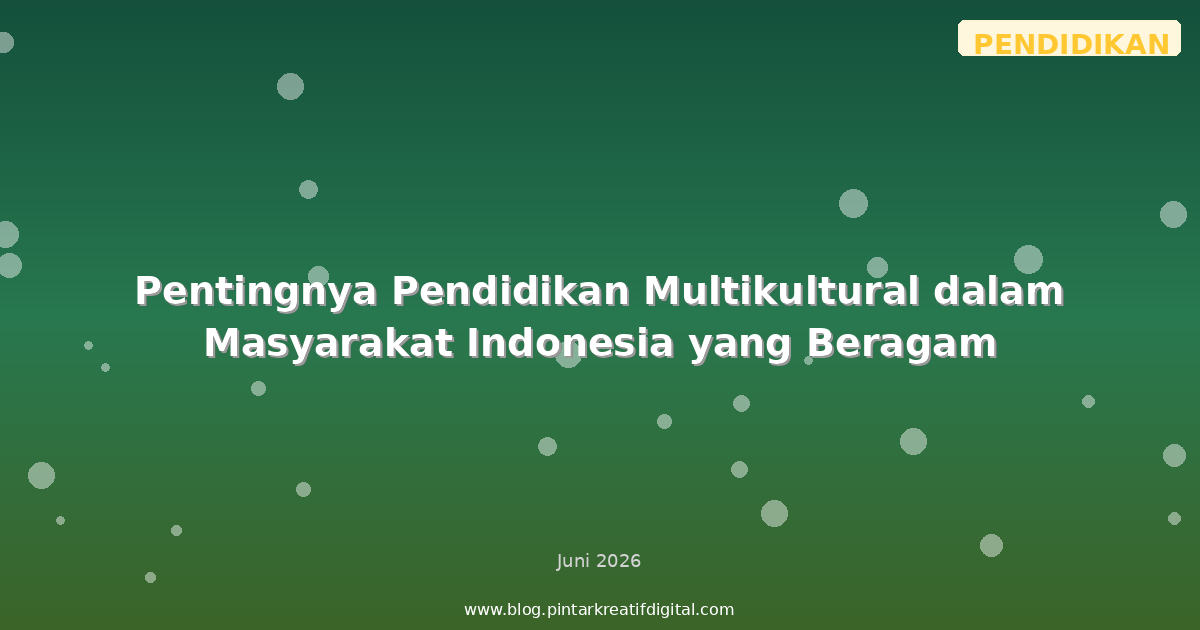 Pentingnya Pendidikan Multikultural dalam Masyarakat Indonesia yang Beragam