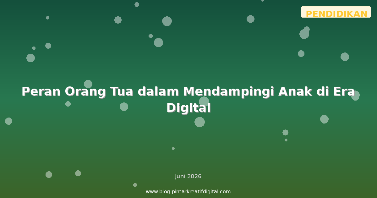 Peran Orang Tua dalam Mendampingi Anak di Era Digital