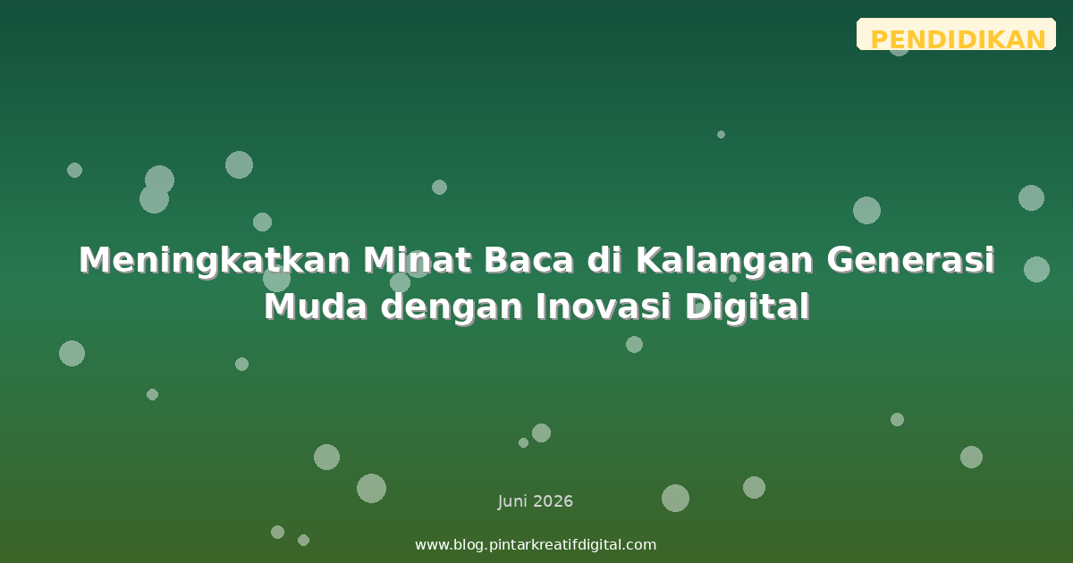 Meningkatkan Minat Baca di Kalangan Generasi Muda dengan Inovasi Digital