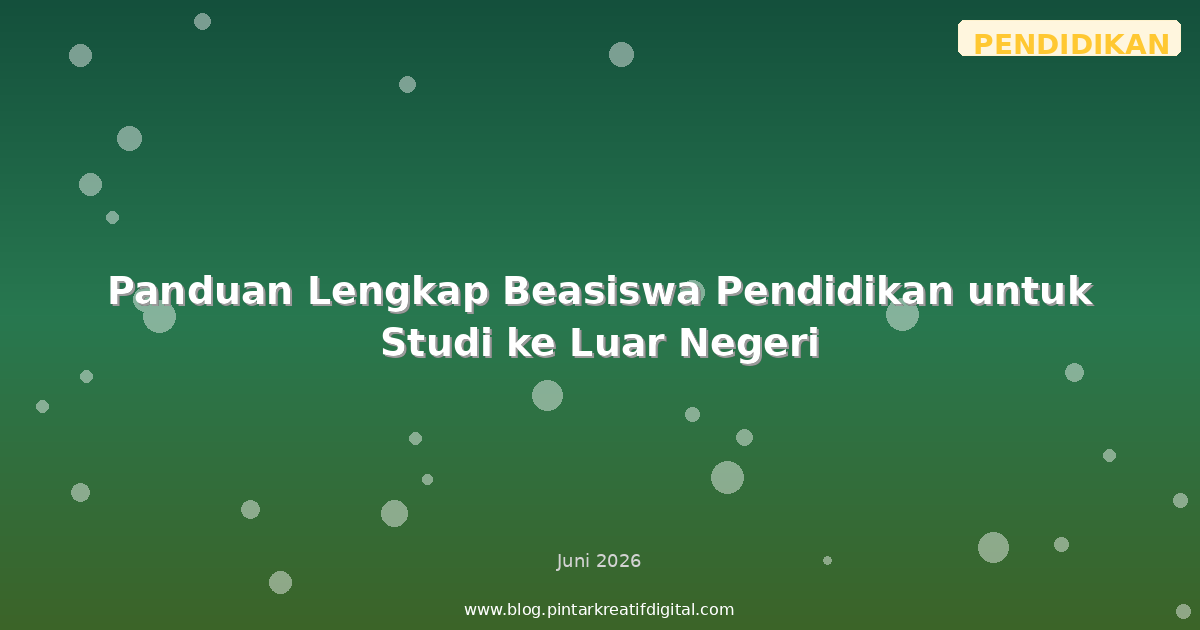 Panduan Lengkap Beasiswa Pendidikan untuk Studi ke Luar Negeri