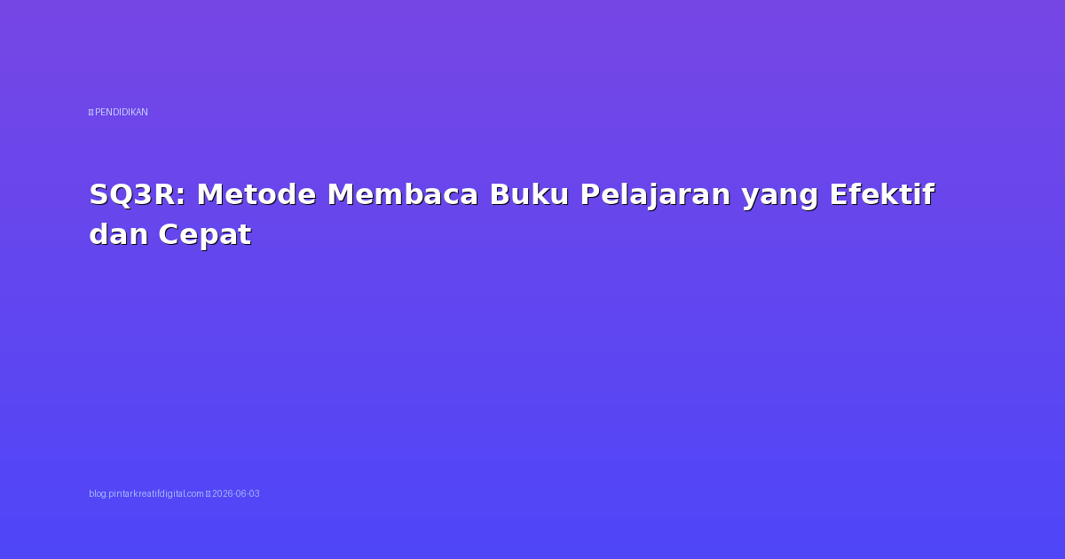 SQ3R: Metode Membaca Buku Pelajaran yang Efektif dan Cepat