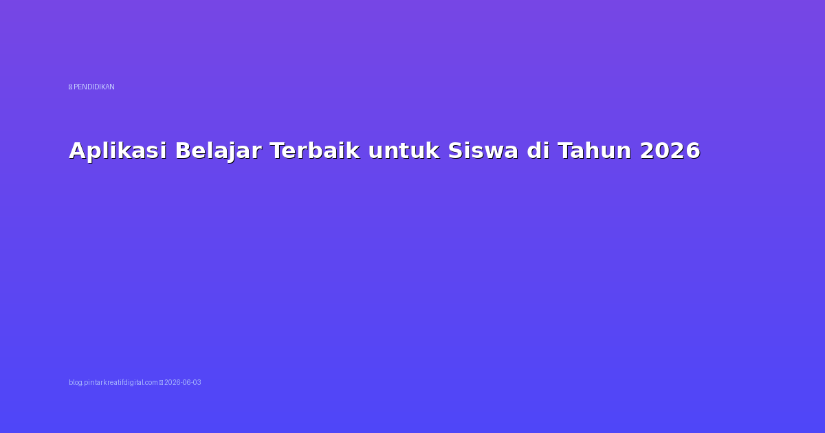 Aplikasi Belajar Terbaik untuk Siswa di Tahun 2026