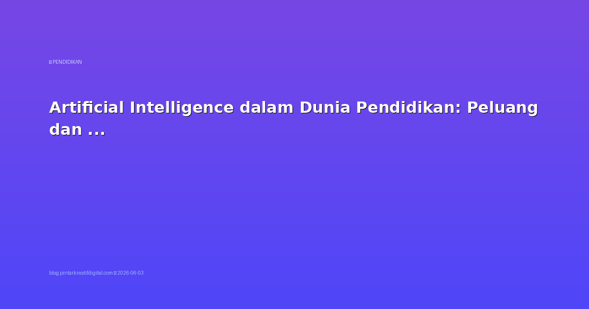 Artificial Intelligence dalam Dunia Pendidikan: Peluang dan Etika
