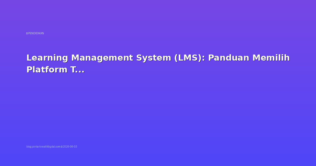 Learning Management System (LMS): Panduan Memilih Platform Terbaik