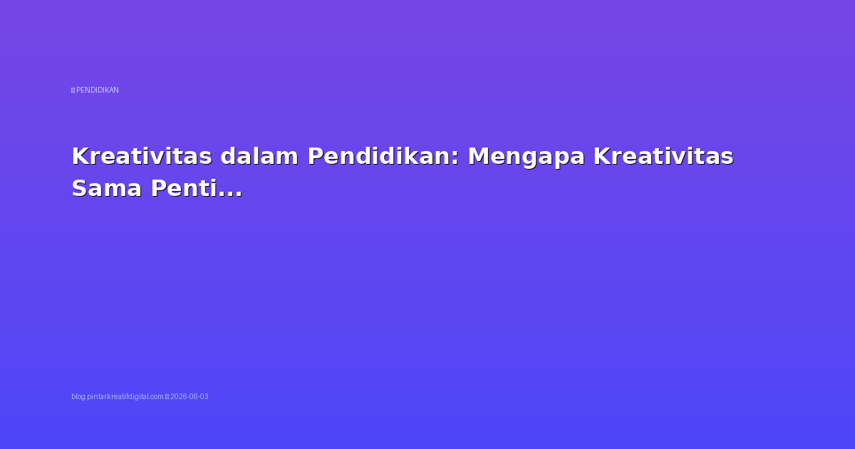 Kreativitas dalam Pendidikan: Mengapa Kreativitas Sama Penting dengan Literasi