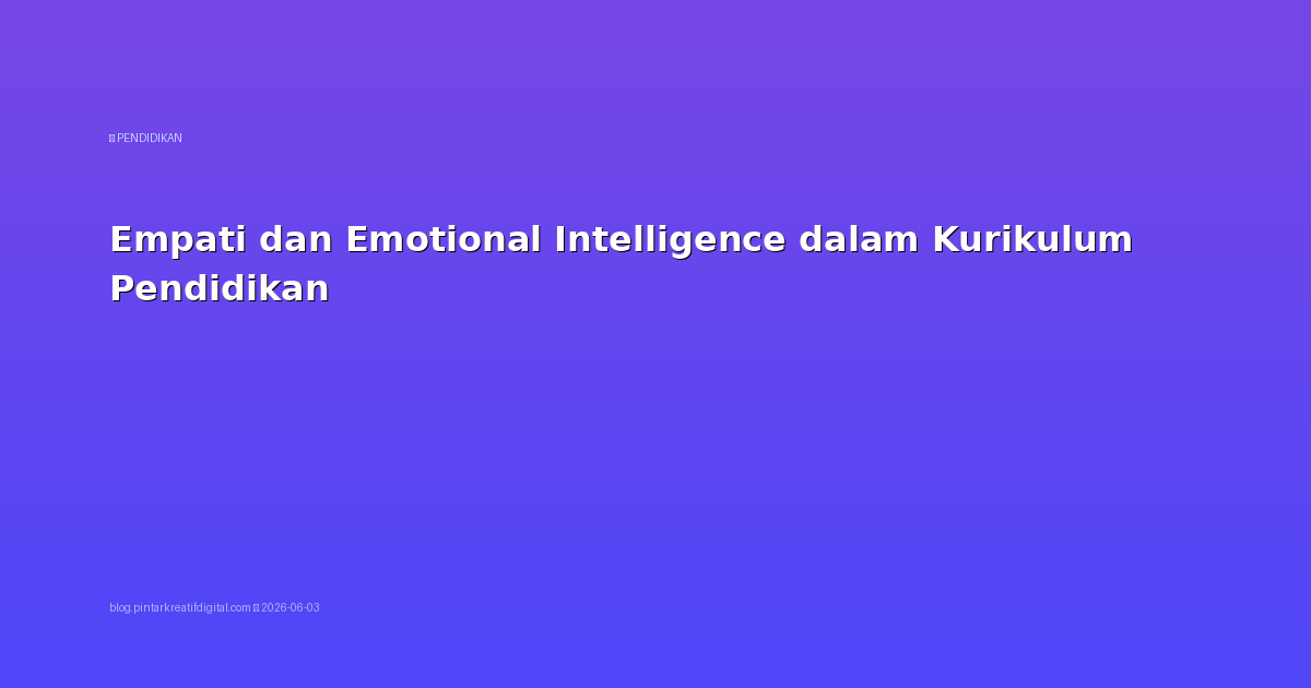 Empati dan Emotional Intelligence dalam Kurikulum Pendidikan