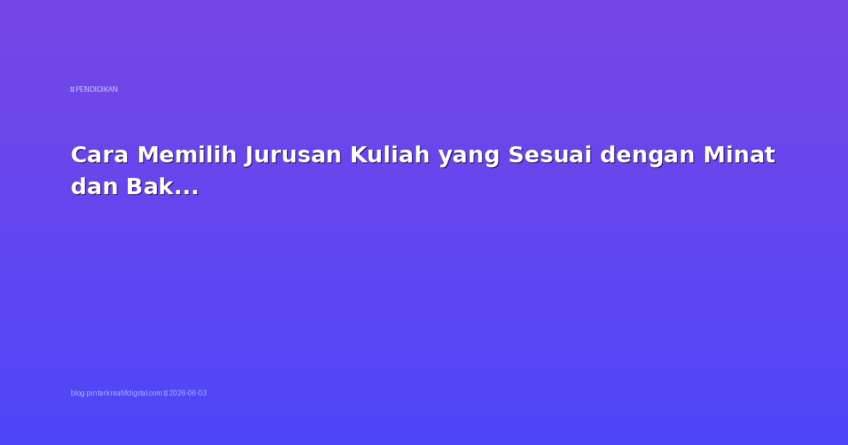 Cara Memilih Jurusan Kuliah yang Sesuai dengan Minat dan Bakat