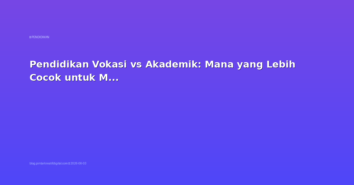 Pendidikan Vokasi vs Akademik: Mana yang Lebih Cocok untuk Masa Depan?