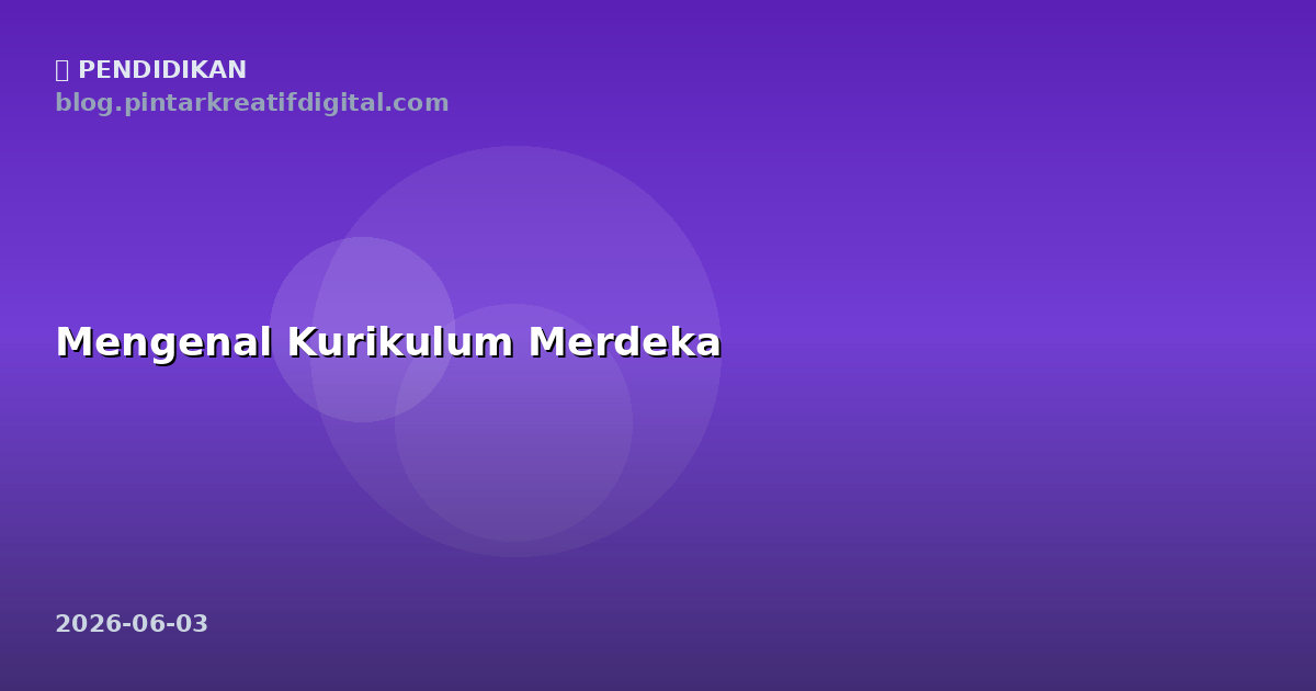 Mengenal Kurikulum Merdeka