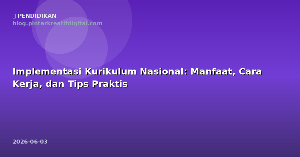 Implementasi Kurikulum Nasional: Manfaat, Cara Kerja, dan Tips Praktis