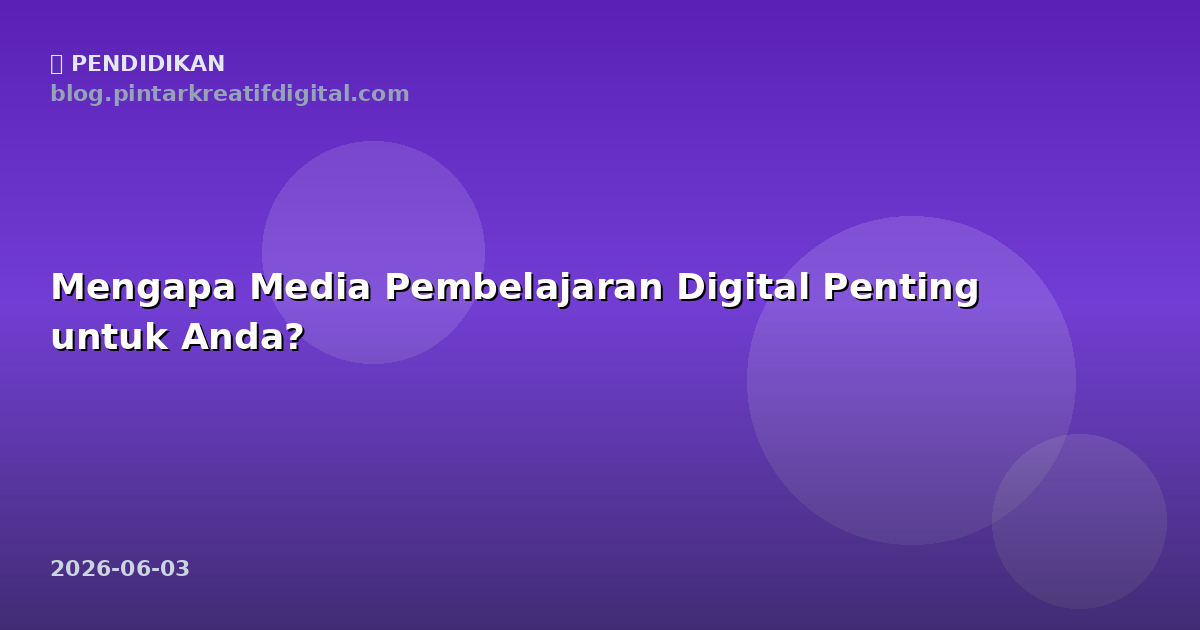 Mengapa Media Pembelajaran Digital Penting untuk Anda?