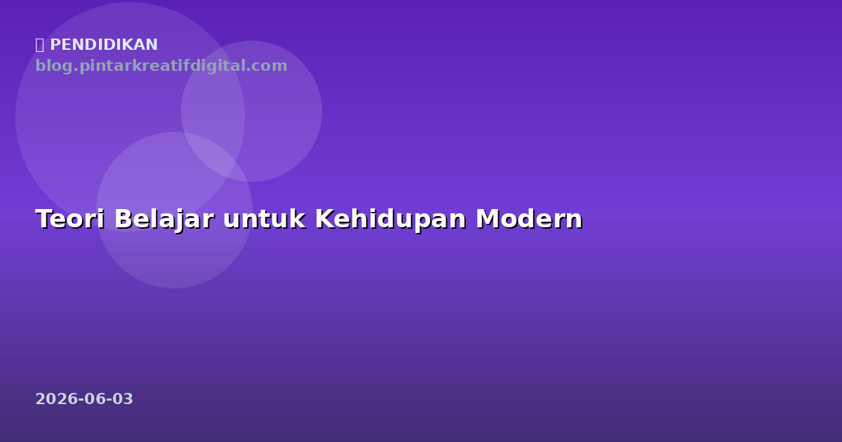 Teori Belajar untuk Kehidupan Modern