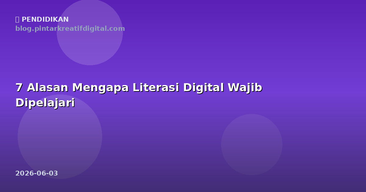 7 Alasan Mengapa Literasi Digital Wajib Dipelajari