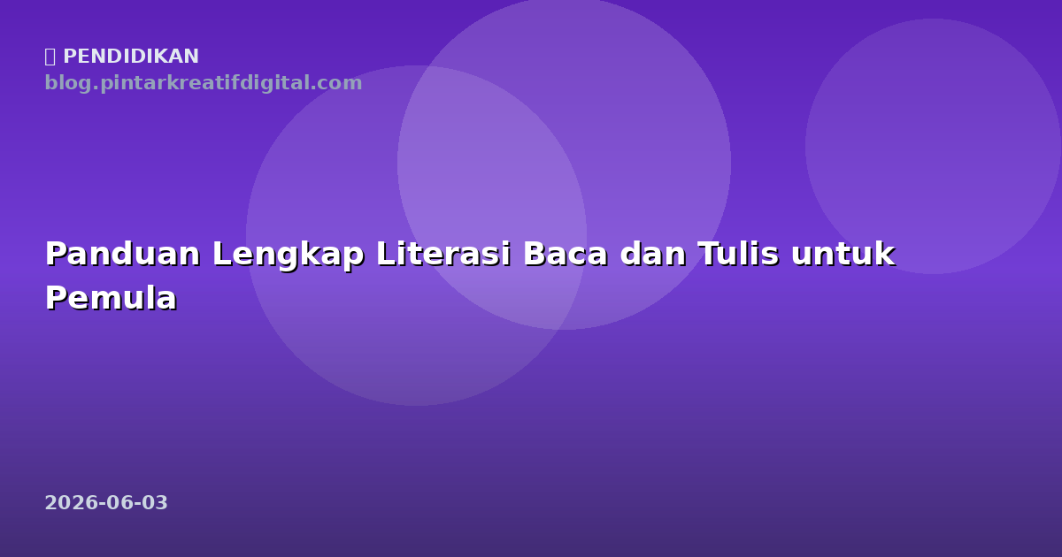Panduan Lengkap Literasi Baca dan Tulis untuk Pemula