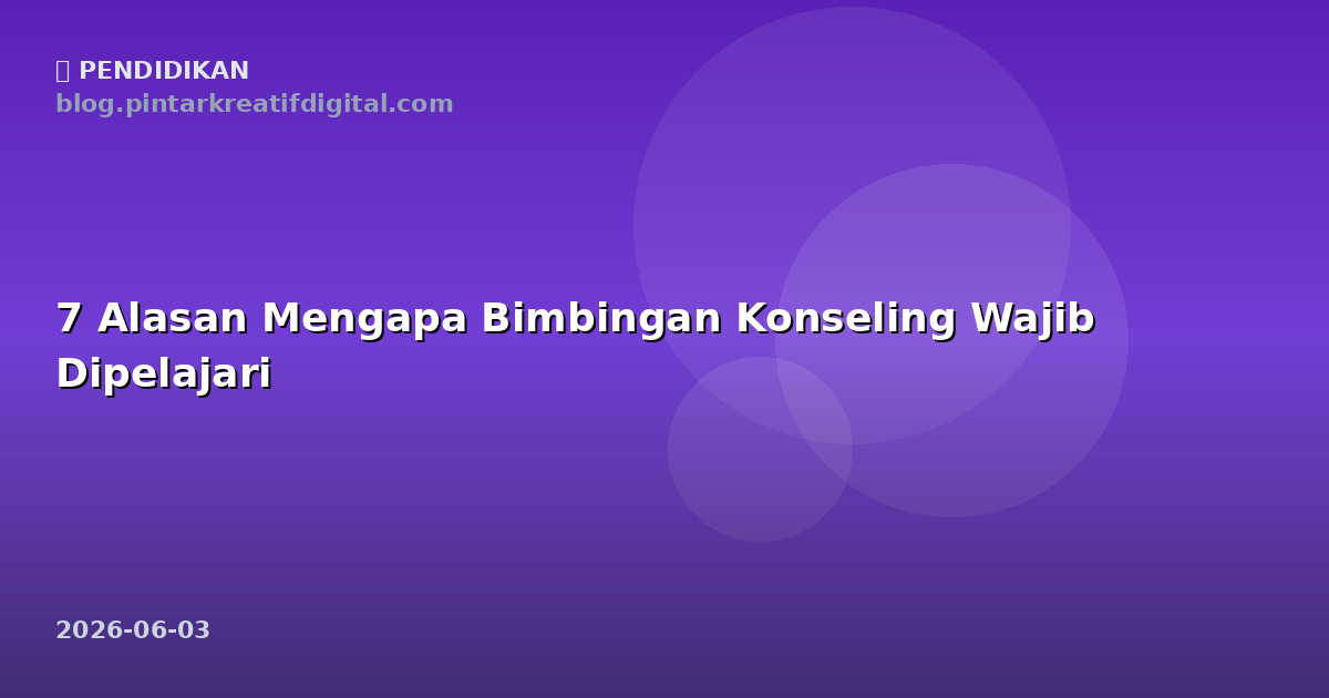 7 Alasan Mengapa Bimbingan Konseling Wajib Dipelajari