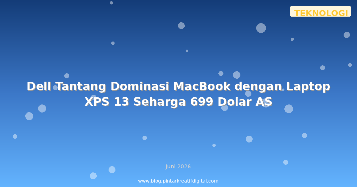 Dell Tantang Dominasi MacBook dengan Laptop XPS 13 Seharga 699 Dolar AS